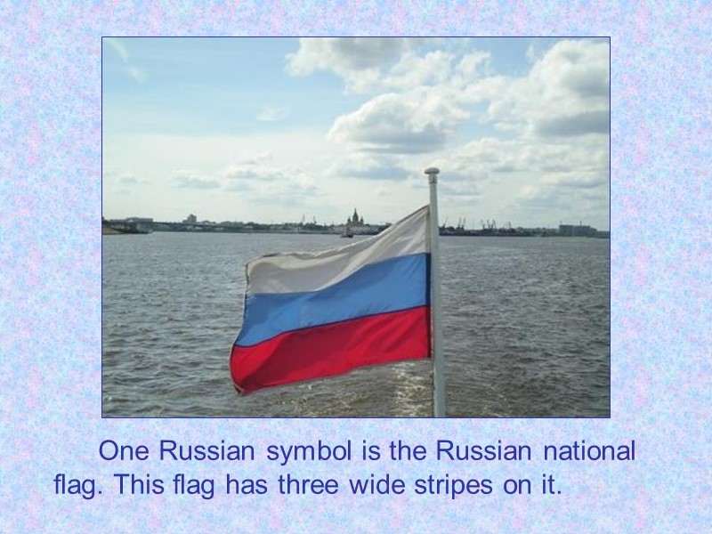 One Russian symbol is the Russian national flag. This flag has three wide stripes